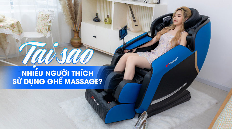 Tại Sao Nhiều Người Thích Sử Dụng Ghế Massage?